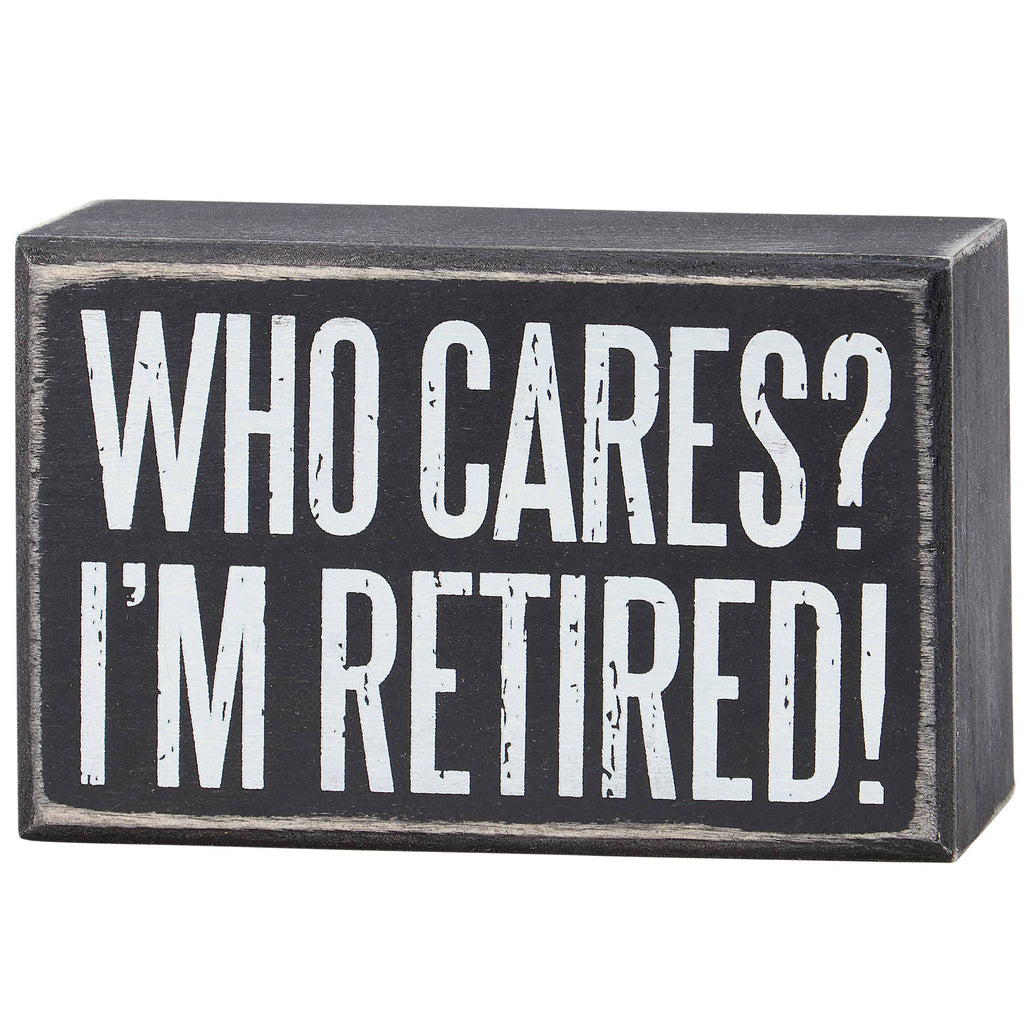 Who Cares I'm Retired Box Sign