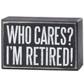 Who Cares I'm Retired Box Sign