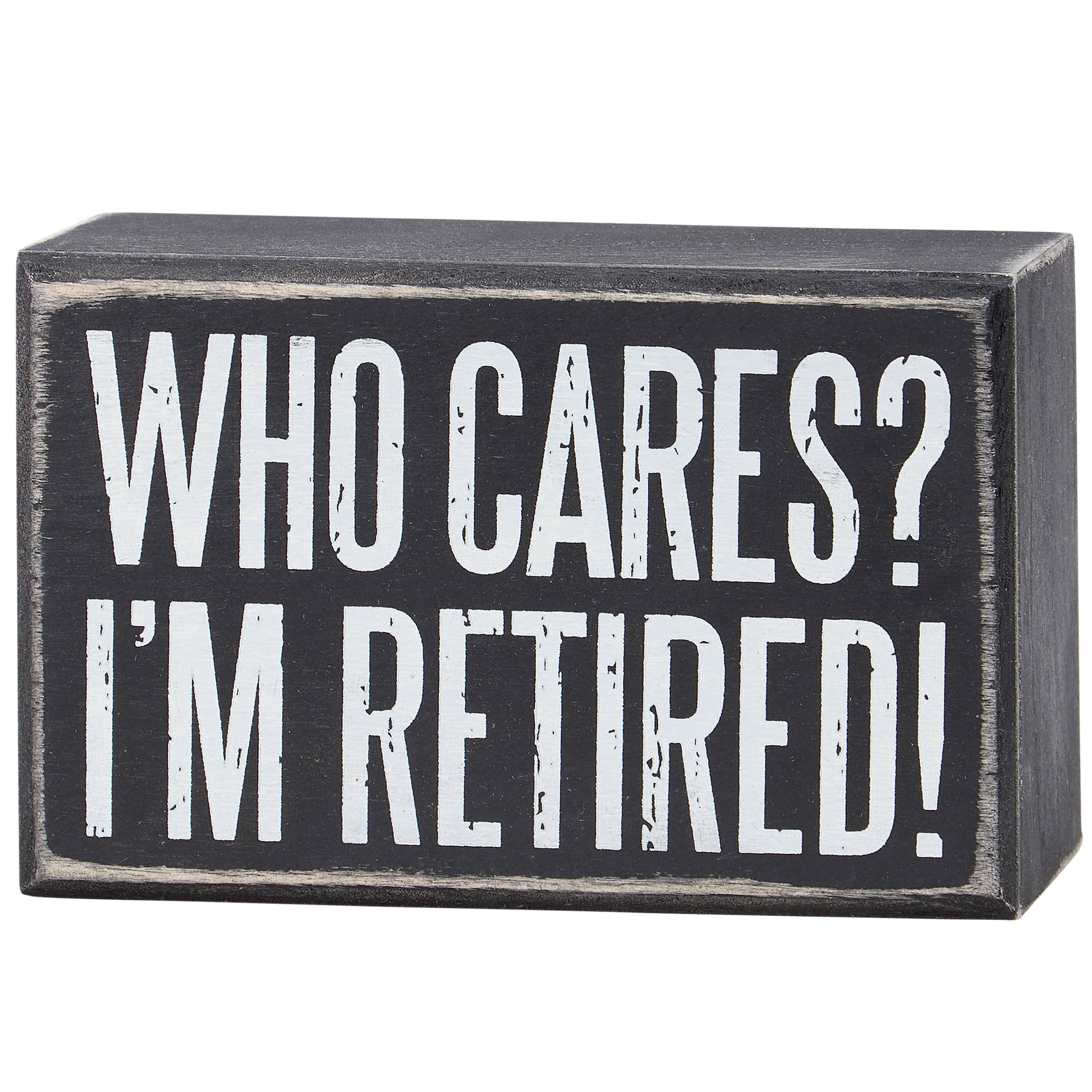 Who Cares I'm Retired Box Sign