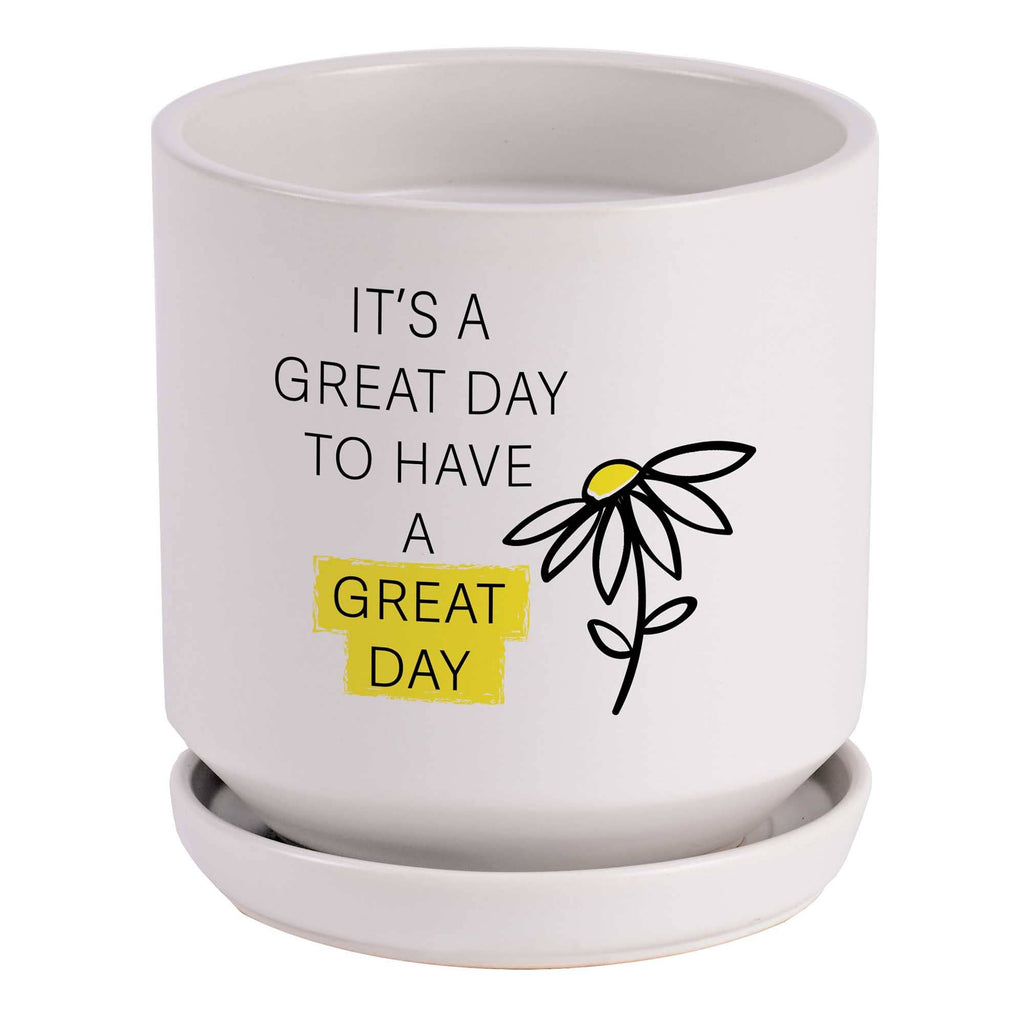 Planter It Is A Great Day To Have A